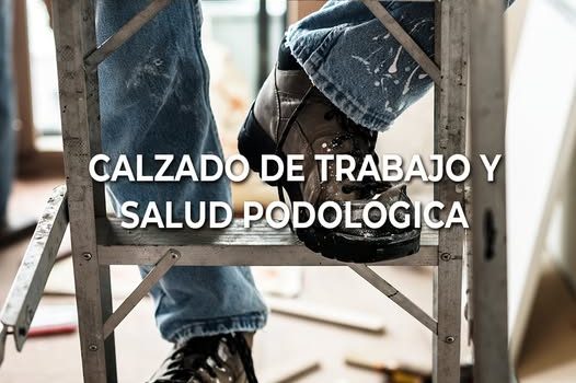 Calzado de trabajo y salud podológica: un factor clave para tus pies